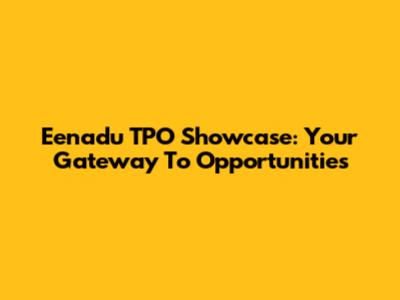 Eenadu TPO Showcase: Your Gateway To Opportunities