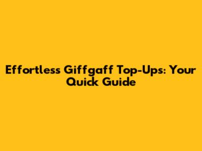 Effortless Giffgaff Top-Ups: Your Quick Guide