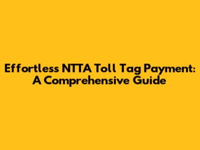Effortless NTTA Toll Tag Payment: A Comprehensive Guide