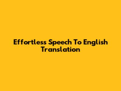 Effortless Speech To English Translation