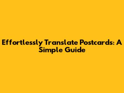 Effortlessly Translate Postcards: A Simple Guide