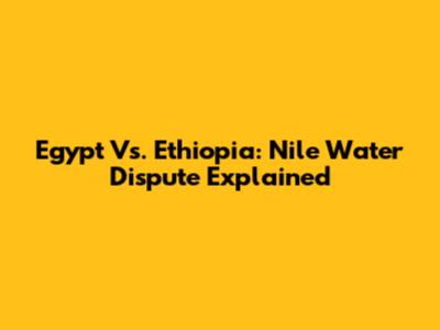 Egypt Vs. Ethiopia: Nile Water Dispute Explained