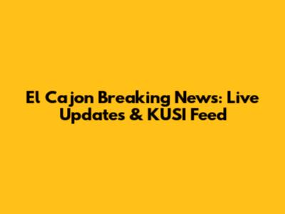 El Cajon Breaking News: Live Updates & KUSI Feed