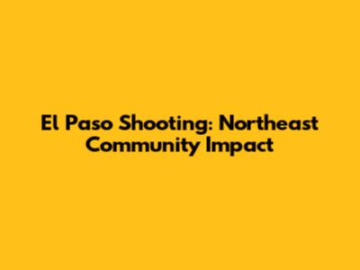 El Paso Shooting: Northeast Community Impact