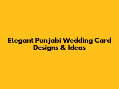 Elegant Punjabi Wedding Card Designs & Ideas