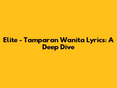 Elite - Tamparan Wanita Lyrics: A Deep Dive