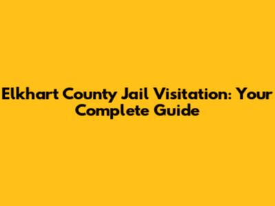 Elkhart County Jail Visitation: Your Complete Guide