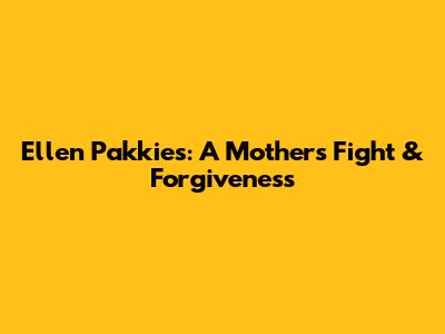 Ellen Pakkies: A Mother's Fight & Forgiveness