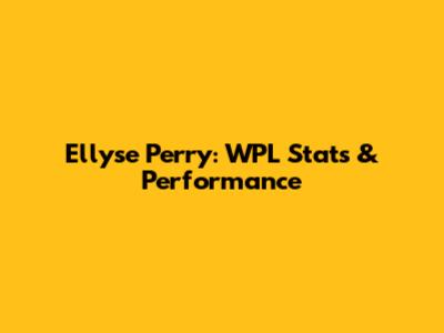 Ellyse Perry: WPL Stats & Performance