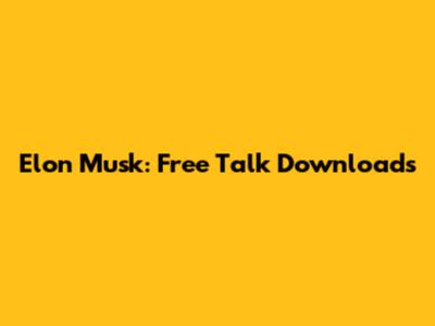 Elon Musk: Free Talk Downloads
