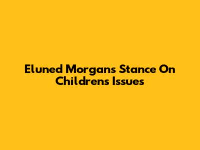 Eluned Morgan's Stance On Children's Issues