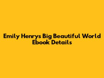Emily Henry's 'Big Beautiful World' Ebook Details