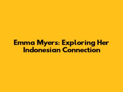 Emma Myers: Exploring Her Indonesian Connection