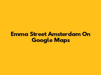 Emma Street Amsterdam On Google Maps