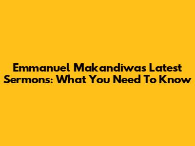Emmanuel Makandiwa's Latest Sermons: What You Need To Know