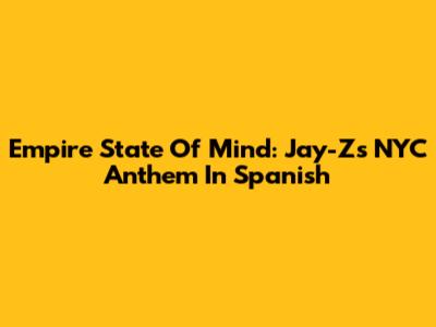 Empire State Of Mind: Jay-Z's NYC Anthem In Spanish