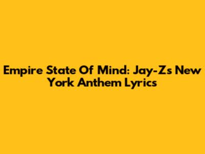Empire State Of Mind: Jay-Z's New York Anthem Lyrics