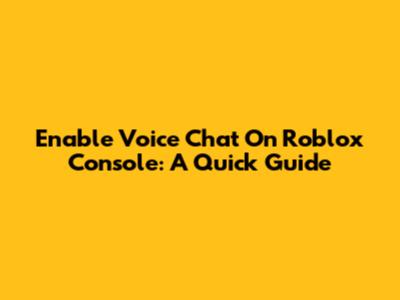 Enable Voice Chat On Roblox Console: A Quick Guide