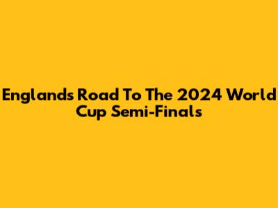 England's Road To The 2024 World Cup Semi-Finals