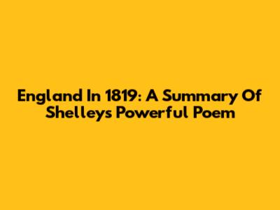 England In 1819: A Summary Of Shelley's Powerful Poem