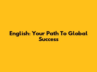 English: Your Path To Global Success