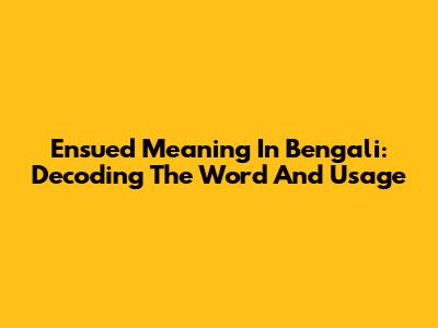 Ensued Meaning In Bengali: Decoding The Word And Usage