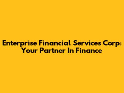 Enterprise Financial Services Corp: Your Partner In Finance