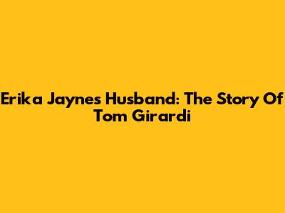 Erika Jayne's Husband: The Story Of Tom Girardi