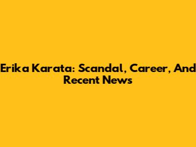 Erika Karata: Scandal, Career, And Recent News