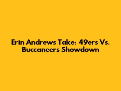 Erin Andrews' Take: 49ers Vs. Buccaneers Showdown