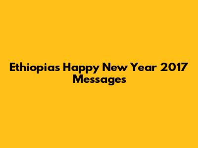 Ethiopia's Happy New Year 2017 Messages