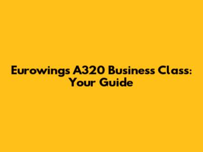 Eurowings A320 Business Class: Your Guide