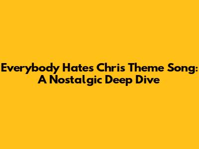 Everybody Hates Chris Theme Song: A Nostalgic Deep Dive
