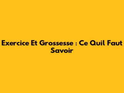 Exercice Et Grossesse : Ce Qu'il Faut Savoir