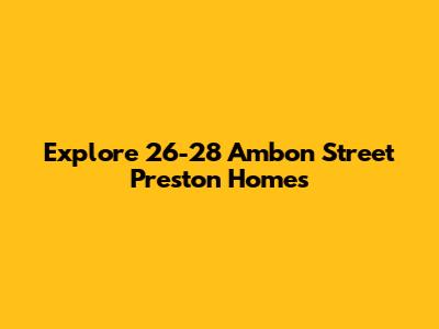 Explore 26-28 Ambon Street Preston Homes