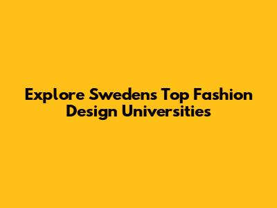 Explore Sweden's Top Fashion Design Universities