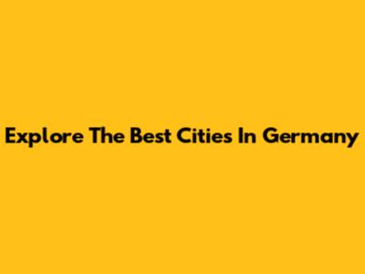Explore The Best Cities In Germany