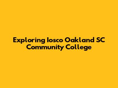 Exploring Iosco Oakland SC Community College