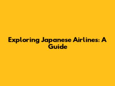 Exploring Japanese Airlines: A Guide