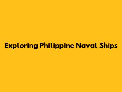 Exploring Philippine Naval Ships