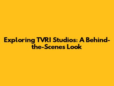 Exploring TVRI Studios: A Behind-the-Scenes Look