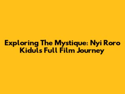 Exploring The Mystique: Nyi Roro Kidul's Full Film Journey