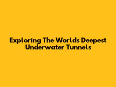 Exploring The World's Deepest Underwater Tunnels