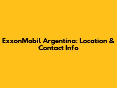 ExxonMobil Argentina: Location & Contact Info