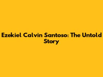 Ezekiel Calvin Santoso: The Untold Story