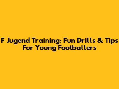 F Jugend Training: Fun Drills & Tips For Young Footballers