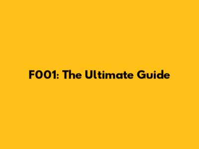 F001: The Ultimate Guide