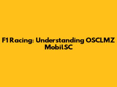 F1 Racing: Understanding OSCLMZ MobilSC