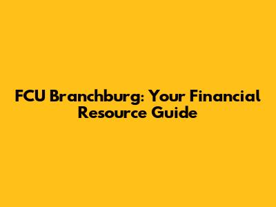 FCU Branchburg: Your Financial Resource Guide