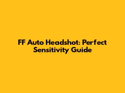 FF Auto Headshot: Perfect Sensitivity Guide